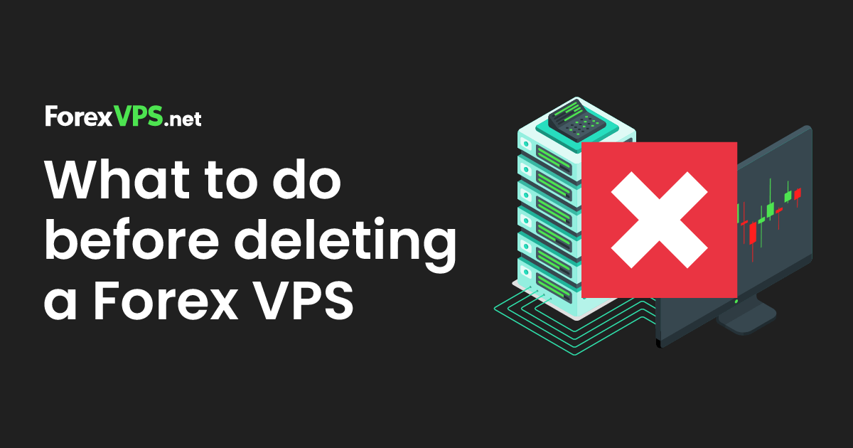 what to do before deleting a forex vps, trading